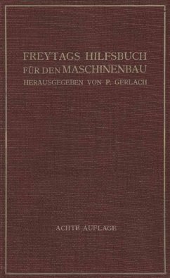 Freytags Hilfsbuch für den Maschinenbau für Maschineningenieure sowie für den Unterricht an technischen Lehranstalten (eBook, PDF) - Coenen, M.; Lupberger, E.; Schmidt, A.; Unold, G.; Wicke, Fr.; Zietemann, C.
