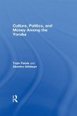 Culture, Politics, and Money Among the Yoruba (eBook, PDF)