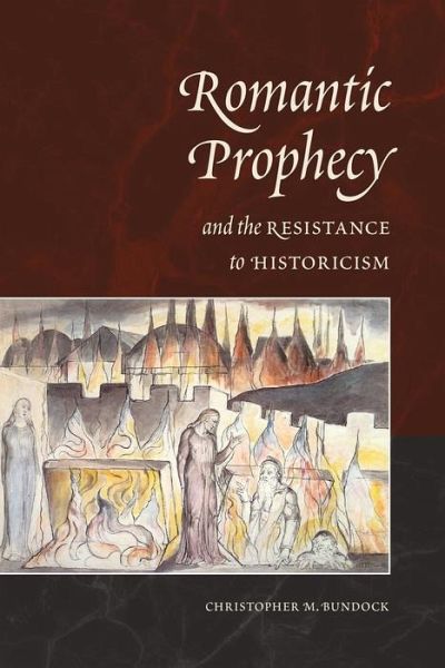 Romantic Prophecy and the Resistance to Historicism (eBook, PDF) Romantic Prophecy and the Resistance to Historicism (eBook, PDF)