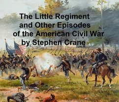The Little Regiment and Other Episodes from the American Civil War (eBook, ePUB) - Crane, Stephen