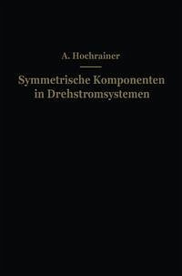 Symmetrische Komponenten in Drehstromsystemen (eBook, PDF) - Hochrainer, A.