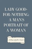 Lady Good-for-Nothing: A Man's Portrait of a Woman (eBook, ePUB)