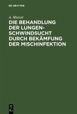 Die Behandlung der Lungenschwindsucht durch Bekämfung der Mischinfektion (eBook, PDF)