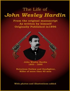 The Life of John Wesley Hardin - From the Original Manuscript as Written by Himself (eBook, ePUB) - Hardin, John Wesley