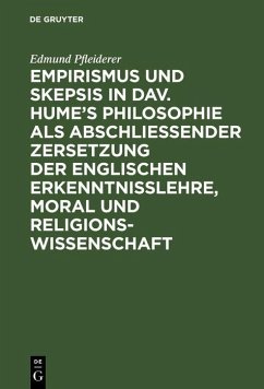 Empirismus und Skepsis in Dav. Hume's Philosophie als abschließender Zersetzung der englischen Erkenntnisslehre, Moral und Religionswissenschaft (eBook, PDF) - Pfleiderer, Edmund