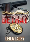 To Protect, Serve and Betray (eBook, ePUB)
