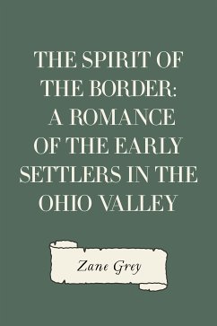 The Spirit of the Border: A Romance of the Early Settlers in the Ohio Valley (eBook, ePUB) - Grey, Zane