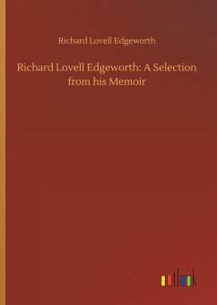 Richard Lovell Edgeworth: A Selection from his Memoir - Edgeworth, Richard Lovell