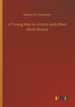 A Young Man in a Hurry and Other Short Stories - Chambers, Robert W.