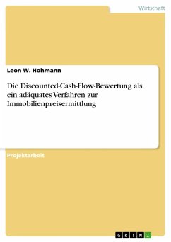 Die Discounted-Cash-Flow-Bewertung als ein adäquates Verfahren zur Immobilienpreisermittlung - Hohmann, Leon W.