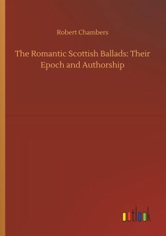 The Romantic Scottish Ballads: Their Epoch and Authorship