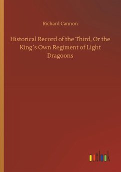 Historical Record of the Third, Or the King´s Own Regiment of Light Dragoons