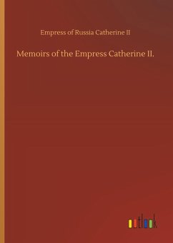 Memoirs of the Empress Catherine II. - Katharina II., Kaiserin von Rußland