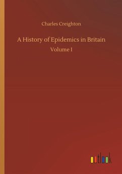 A History of Epidemics in Britain - Creighton, Charles