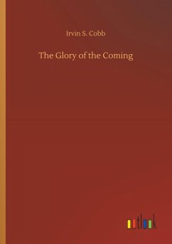 The Glory of the Coming - Cobb, Irvin S.