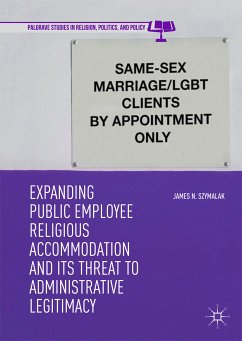 Expanding Public Employee Religious Accommodation and Its Threat to Administrative Legitimacy (eBook, PDF) - Szymalak, James N.