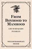 From Boyhood to Manhood: Life of Benjamin Franklin (eBook, ePUB)