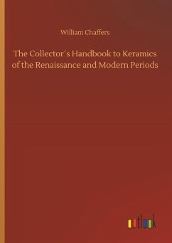 The Collector´s Handbook to Keramics of the Renaissance and Modern Periods - Chaffers, William