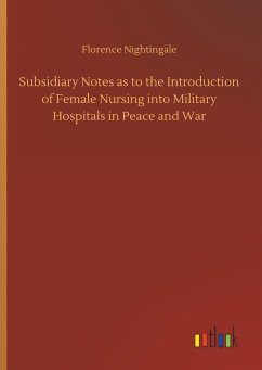 Subsidiary Notes as to the Introduction of Female Nursing into Military Hospitals in Peace and War
