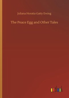 The Peace Egg and Other Tales - Ewing, Juliana Horatia Gatty