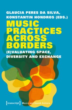 Music Practices Across Borders - (E)Valuating Space, Diversity, and Exchange - Music Practices Across Borders