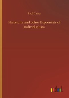 Nietzsche and other Exponents of Individualism - Carus, Paul