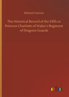 The Historical Record of the Fifth or Princess Charlotte of Wales´s Regiment of Dragoon Guards