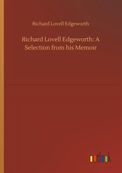 Richard Lovell Edgeworth: A Selection from his Memoir - Edgeworth, Richard Lovell