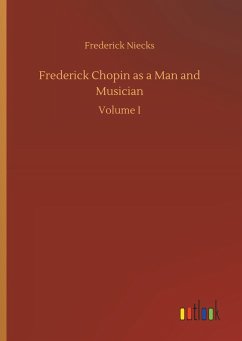 Frederick Chopin as a Man and Musician
