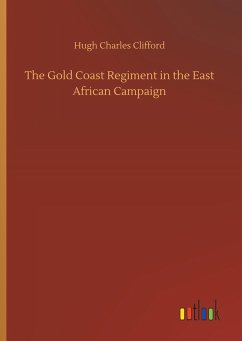 The Gold Coast Regiment in the East African Campaign - Clifford, Hugh Charles