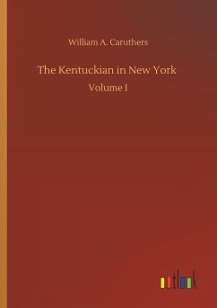 The Kentuckian in New York - Caruthers, William A.