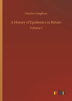 A History of Epidemics in Britain - Creighton, Charles