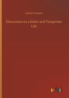 Discourses on a Sober and Temperate Life - Cornaro, Lewis