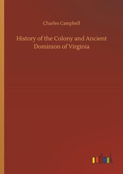 History of the Colony and Ancient Dominion of Virginia - Campbell, Charles