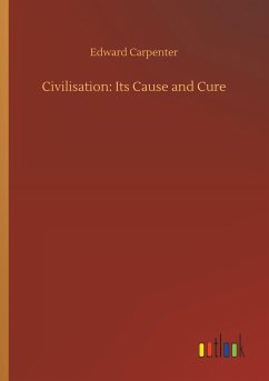 Civilisation: Its Cause and Cure