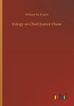 Eulogy on Chief-Justice Chase - Evarts, William M.