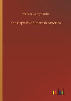 The Capitals of Spanish America - Curtis, William Eleroy