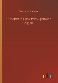 Our Artist in Cuba, Peru, Spain and Algiers