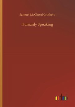 Humanly Speaking - Crothers, Samuel McChord