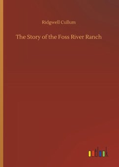 The Story of the Foss River Ranch - Cullum, Ridgwell