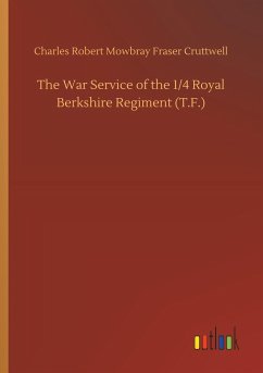 The War Service of the 1/4 Royal Berkshire Regiment (T.F.) - Cruttwell, Charles Robert Mowbray Fraser