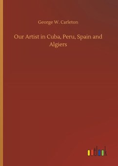 Our Artist in Cuba, Peru, Spain and Algiers