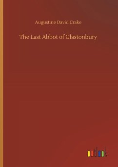 The Last Abbot of Glastonbury - Crake, Augustine David
