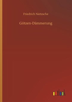 Götzen-Dämmerung - Nietzsche, Friedrich