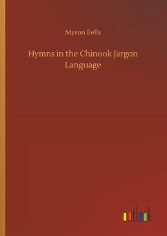 Hymns in the Chinook Jargon Language - Eells, Myron