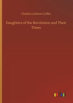 Daughters of the Revolution and Their Times - Coffin, Charles Carleton