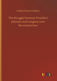 The Struggle between President Johnson and Congress over Reconstruction - Chadsey, Charles Ernest