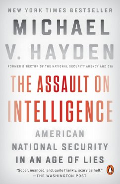 The Assault on Intelligence: American National Security in an Age of Lies - Hayden, Michael V.