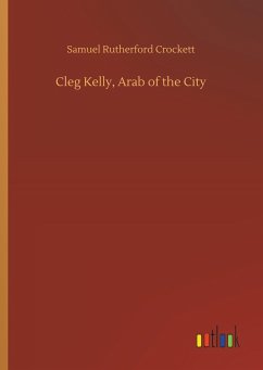Cleg Kelly, Arab of the City - Crockett, Samuel Rutherford