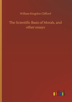 The Scientific Basis of Morals, and other essays